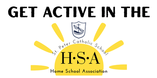 Logo for St. Peter Catholic School, Home School Association, H.S.A written in a yellow, half circle sunburst, with the caption, Get Active In The, written above it in black letters